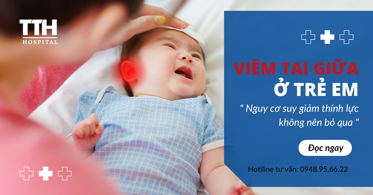 Viêm Tai Giữa ở Trẻ Em: Nguy Cơ Suy Giảm Thính Lực Không Nên Bỏ Qua